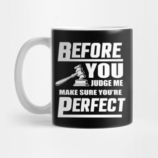 Before You Judge Me Make Sure You're Perfect Mug